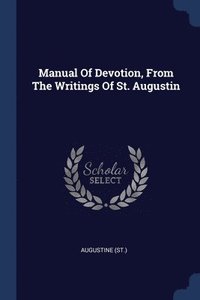 bokomslag Manual Of Devotion, From The Writings Of St. Augustin