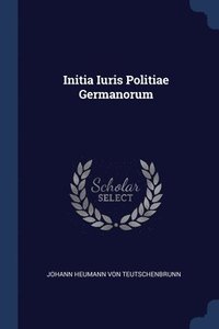bokomslag Initia Iuris Politiae Germanorum