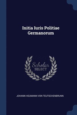 bokomslag Initia Iuris Politiae Germanorum