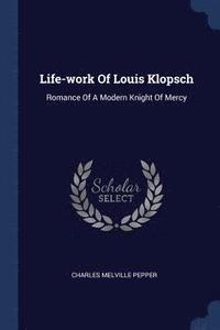 bokomslag Life-work Of Louis Klopsch
