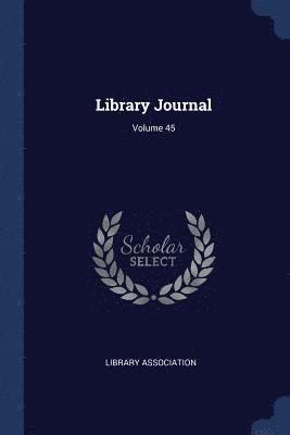 Library Association - Library Journal; Volume 45, Häftad