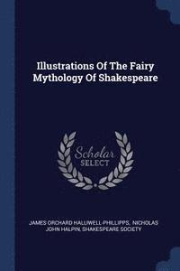 bokomslag Illustrations Of The Fairy Mythology Of Shakespeare