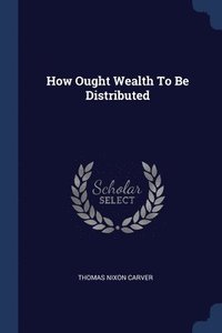 bokomslag How Ought Wealth To Be Distributed