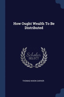 bokomslag How Ought Wealth To Be Distributed