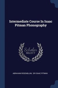 bokomslag Intermediate Course In Isaac Pitman Phonography