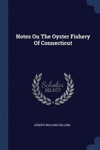 bokomslag Notes On The Oyster Fishery Of Connecticut