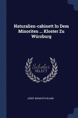 bokomslag Naturalien-cabinett In Dem Minoriten ... Kloster Zu Wrzburg