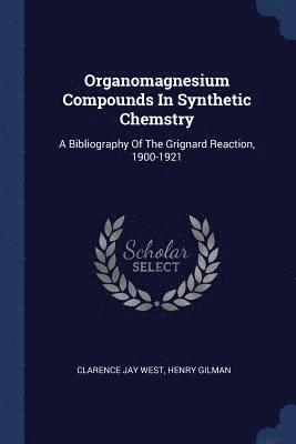 Clarence Jay West, Henry Gilman - Organomagnesium Compounds In Synthetic Chemstry, Häftad