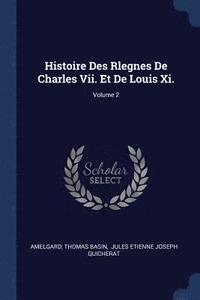 bokomslag Histoire Des Rlegnes De Charles Vii. Et De Louis Xi.; Volume 2