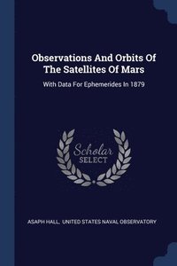 bokomslag Observations And Orbits Of The Satellites Of Mars
