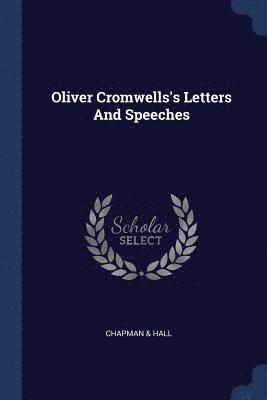Chapman & Hall - Oliver Cromwells's Letters And Speeches, Häftad