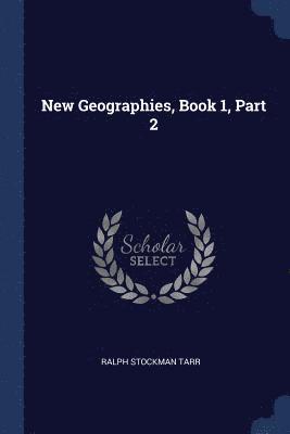 Ralph Stockman Tarr - New Geographies, Book 1, Part 2, Häftad