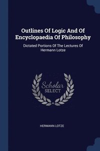 bokomslag Outlines Of Logic And Of Encyclopaedia Of Philosophy