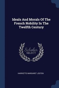 bokomslag Ideals And Morals Of The French Nobility In The Twelfth Century