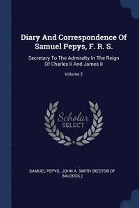 bokomslag Diary And Correspondence Of Samuel Pepys, F. R. S.