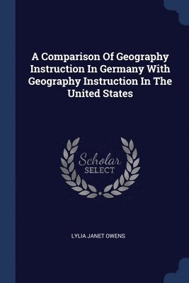 bokomslag A Comparison Of Geography Instruction In Germany With Geography Instruction In The United States