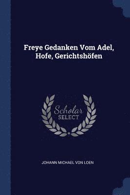 Freye Gedanken Vom Adel, Hofe, Gerichtshfen 1