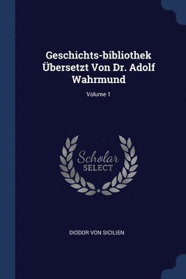 Diodor Von Sicilien - Geschichts-bibliothek Übersetzt Von Dr. Adolf Wahrmund; Volume 1, Häftad