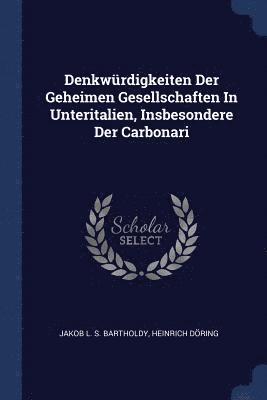 bokomslag Denkwrdigkeiten Der Geheimen Gesellschaften In Unteritalien, Insbesondere Der Carbonari