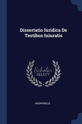 Dissertatio Iuridica De Testibus Iniuratis 1