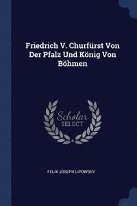 bokomslag Friedrich V. Churfrst Von Der Pfalz Und Knig Von Bhmen