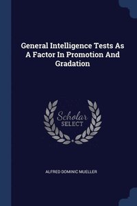 bokomslag General Intelligence Tests As A Factor In Promotion And Gradation