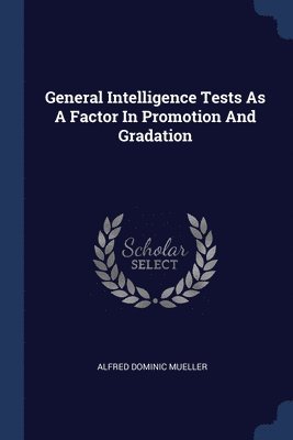 General Intelligence Tests As A Factor In Promotion And Gradation 1