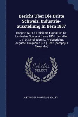 bokomslag Bericht ber Die Dritte Schweiz. Industrie-ausstellung In Bern 1857