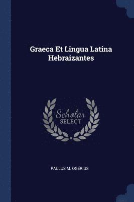 Paulus M Ogerius - Graeca Et Lingua Latina Hebraizantes, Häftad