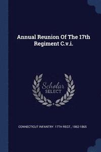 bokomslag Annual Reunion Of The 17th Regiment C.v.i.