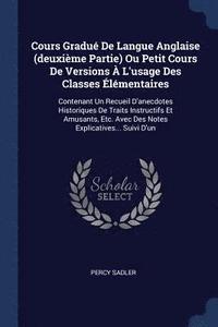 bokomslag Cours Gradu De Langue Anglaise (deuxime Partie) Ou Petit Cours De Versions  L'usage Des Classes lmentaires