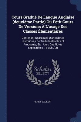Percy Sadler - Cours Gradué De Langue Anglaise (deuxième Partie) Ou Petit Cours De Versions À L'usage Des Classes Élémentaires, Häftad