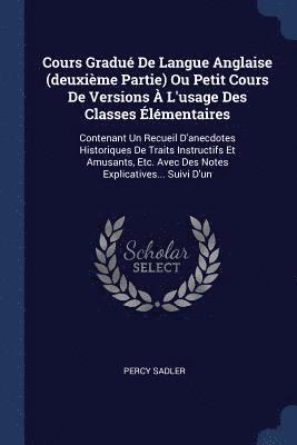 Cours Gradu De Langue Anglaise (deuxime Partie) Ou Petit Cours De Versions  L'usage Des Classes lmentaires 1