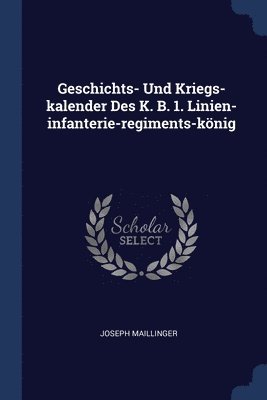 bokomslag Geschichts- Und Kriegs-kalender Des K. B. 1. Linien-infanterie-regiments-knig