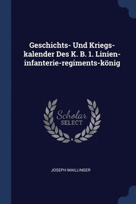 bokomslag Geschichts- Und Kriegs-kalender Des K. B. 1. Linien-infanterie-regiments-könig