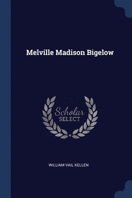 Melville Madison Bigelow 1