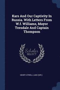 bokomslag Kars And Our Captivity In Russia. With Letters From W.f. Williams, Mayor Teesdale And Captain Thompson