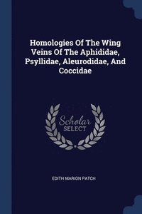 bokomslag Homologies Of The Wing Veins Of The Aphididae, Psyllidae, Aleurodidae, And Coccidae