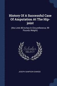 bokomslag History Of A Successful Case Of Amputation At The Hip-joint