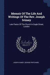 bokomslag Memoir Of The Life And Writings Of The Rev. Joseph Ivimey