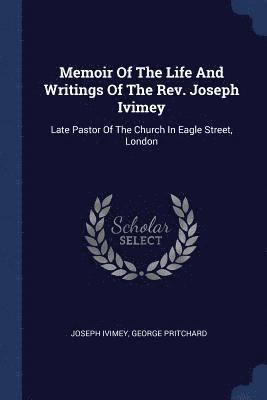 Joseph Ivimey, George Pritchard - Memoir Of The Life And Writings Of The Rev. Joseph Ivimey, Häftad