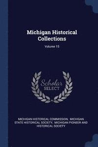 bokomslag Michigan Historical Collections; Volume 15