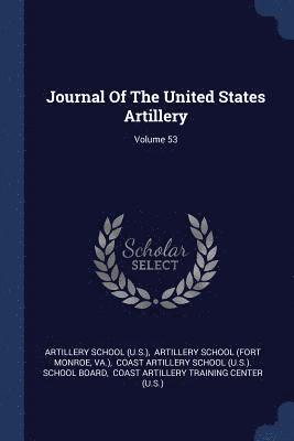 Journal Of The United States Artillery; Volume 53 1