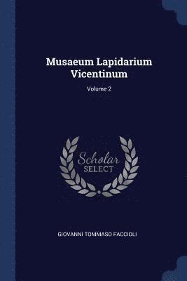 Musaeum Lapidarium Vicentinum; Volume 2 1