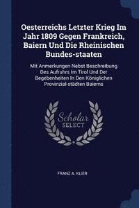 bokomslag Oesterreichs Letzter Krieg Im Jahr 1809 Gegen Frankreich, Baiern Und Die Rheinischen Bundes-staaten