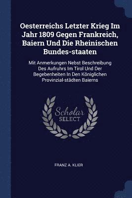 Oesterreichs Letzter Krieg Im Jahr 1809 Gegen Frankreich, Baiern Und Die Rheinischen Bundes-staaten 1