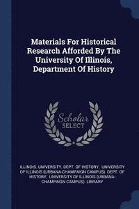 bokomslag Materials For Historical Research Afforded By The University Of Illinois, Department Of History