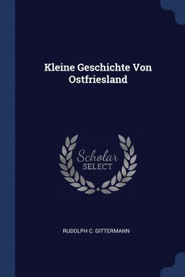 Rudolph C Gittermann - Kleine Geschichte Von Ostfriesland, Häftad