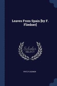 bokomslag Leaves From Spain [by F. Fliedner]
