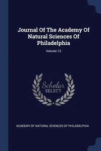 bokomslag Journal Of The Academy Of Natural Sciences Of Philadelphia; Volume 13